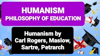 HUMANISM PHILOSOPHY OF EDUCATION  Humanism by Carl Rogers Maslow Sartre Petrarch humanism [upl. by Analla607]