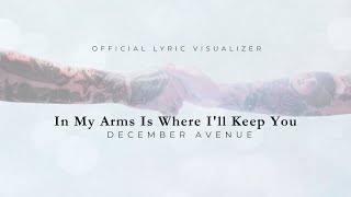 December Avenue  In My Arms Is Where Ill Keep You Official Lyric Visualizer [upl. by Meibers]