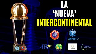 El RETORNO de la COPA INTERCONTINENTAL  así será el nuevo torneo [upl. by Ettolrahc336]