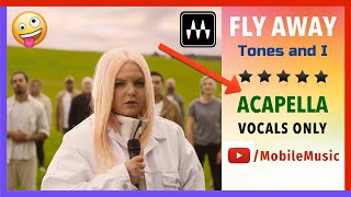 Tones and I  FLY AWAY  Acapella vocals only MobileMusic [upl. by Enilrae322]