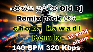 Choka remix 68 Dj kawadi Remix pack for salle 🔥 Dj Mahesh Sinhala old dj song album [upl. by Yleik]