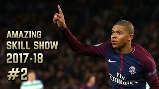 Kylian Mbappé 201718  Amazing Skill Show 2 [upl. by Enerak]