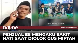 EKSKLUSIF Cerita Penjual Es Teh usai Diolokolok Gus Miftah  Kabar Utama Pagi tvOne [upl. by Cogswell793]