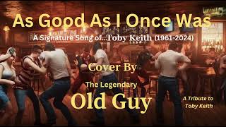 As Good As I Once Was Toby Keith  Cover by Old Guy [upl. by Haelhsa]