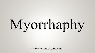 How To Say Myorrhaphy [upl. by Eelrihs]