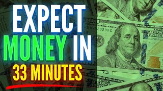 Expect Large Amounts Of Money Within 33 Minutes  ReProgram Your Mind For Money [upl. by Ellary]