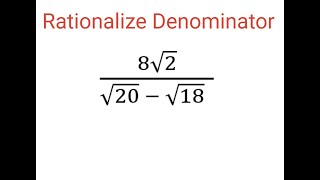 RATIONALIZE DENOMINATOR 8sqrt2sqrt20  sqrt18 [upl. by Etnoid]