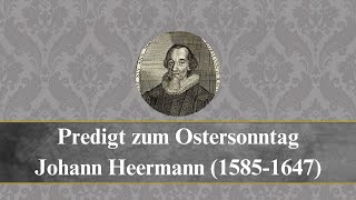 Predigt von Johann Heermann 15451647 zu Ostersonntag [upl. by Valery]