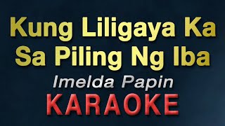 Kung Liligaya Ka Sa Piling Ng Iba  Imelda Papin  KARAOKE  Bakit [upl. by Russon431]