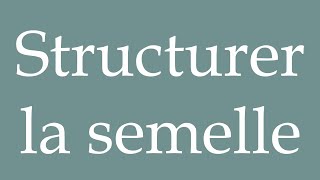 How to Pronounce Structurer la semelle Structure the sole Correctly in French [upl. by Jeromy]