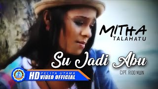 Mitha Talahatu  SU JADI ABU Official Music Video [upl. by Spiegel]