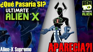 BEN 10 Teoría  Qué habría pasado si APARECÍA Alien X SUPREMO Ultimate Alien X [upl. by Itsirk518]