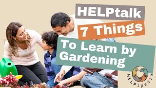 HELPtalk  7 Things to Learn by Gardening [upl. by Kleinstein]