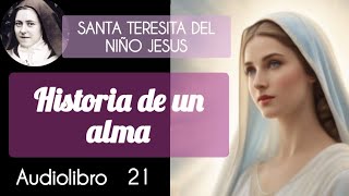 21 Historia de Un Alma  SANTA TERESITA DEL NIÑO JESUS DIVINALECTURA Audiolibro [upl. by Ursas]