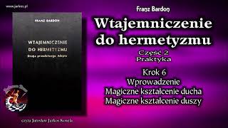 20 Wtajemniczenie do hermetyzmu  Krok 6 Wprowadzenie [upl. by Elvina]