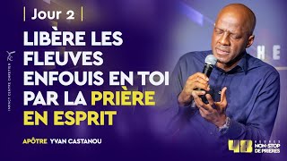 LIBÈRE LES FLEUVES ENFOUIS EN TOI PAR LA PRIÈRE EN ESPRIT  Apôtre Yvan CASTANOU [upl. by Bond]