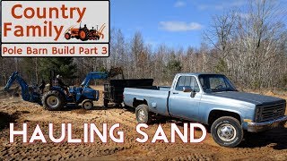 How to Build a Pole Barn Shop  Part 3  Hauling Sand [upl. by Baldridge]