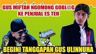 GUS MIFTAH MENGHINA BAKUL ES TEH BEGINI TANGGAPAN GUS ULINNUHA  GUS ULINNUHA PENGAJIAN TERBARU [upl. by Yerfdog]