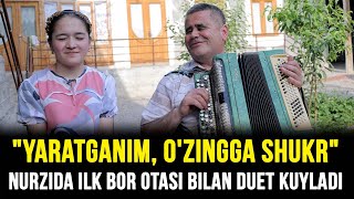 quotYaratganim ozingga shukrquot Nurzida ilk bor otasi bilan duet kuyladi [upl. by Varhol675]