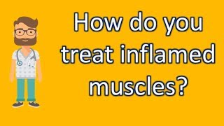 How do you treat inflamed muscles   Good Health for All [upl. by Cilka]