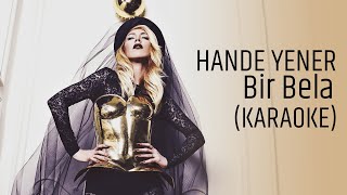 Hande Yener  Bir Bela KARAOKE [upl. by Olav914]