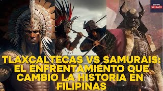 Tlaxcaltecas vs Samuráis El Enfrentamiento que Cambió la Historia en Filipinas [upl. by Nelyt308]