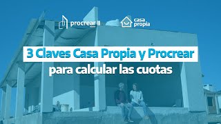 3 claves para calcular las cuotas CasaPropia y Procrear [upl. by Rehc582]