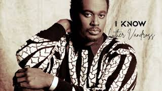 I know  Luther Vandross Greatest Hits  Best Songs of Luther Vandross [upl. by Nosnev181]