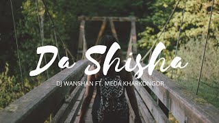 DJ Wanshan ft Meda Kharkongor  Da Shisha  Music Lyrics [upl. by Aynotak]