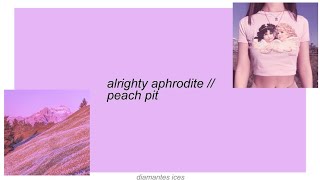 alrighty aphrodite  peach pit lyrics [upl. by Kristo]