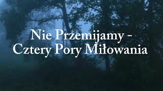 Nie Przemijamy  Cztery Pory Miłowania  LyricsTekst [upl. by Ieso393]