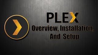 Plex Overview Installation And Setup [upl. by Einnahpets]