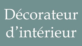 How to Pronounce Décorateur d’intérieur Interior decorator Correctly in French [upl. by Keeton698]