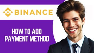 How To Add Payment Method On Binance [upl. by Nylitsirk]