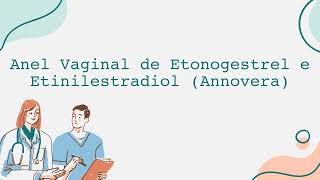 Anel Vaginal de Etonogestrel e Etinilestradiol Annovera  Português [upl. by Haibot]