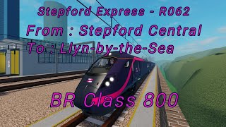 ROBLOX Stepford County Railway  Stepford Express R062 from Stepford Central to Llyn  Class 800 [upl. by Leidba390]