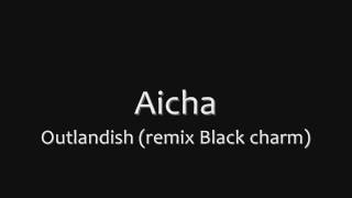 Aicha  Outlandish Black Charm [upl. by Laeria289]