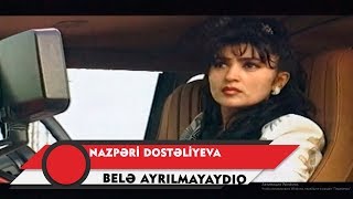 Nazpəri Dostəliyeva — Belə Ayrılmayaydıq Rəsmi Musiqi Videosu [upl. by Ahsirek753]