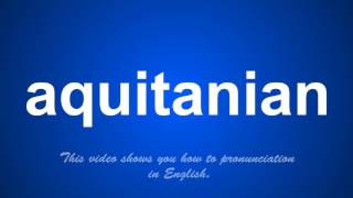 the correct pronunciation of aquitanian in English [upl. by Shelton]