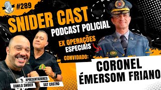 CORONEL ÉMERSOM FRIANO EX OPERAÇÕES ESPECIAIS DE SP  Snidercast 289 [upl. by Orsino]