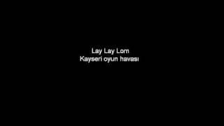 Lay lay lom Kayseri oyun havasi [upl. by Eissak]