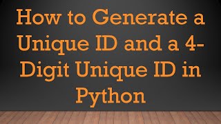 How to Generate a Unique ID and a 4Digit Unique ID in Python [upl. by Nancie]