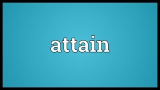 Attain Meaning [upl. by Eardnoed]