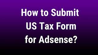 How to submit US tax form for Google AdSense  Adsense for Youtube  Adsense for Websites [upl. by Sosthenna]