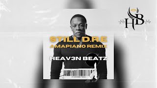 Still DRE  Heav3n Beatz Dr Dre Amapiano Remix [upl. by Illak]