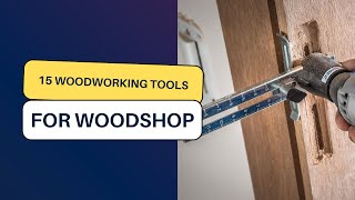 15 Must Have Woodworking Tools And Accessories For Your Woodshop [upl. by Tedd]