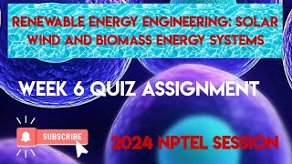 Renewable Energy Engineering Solar Wind and Biomass Energy Systems Week 6 Quiz Assignment 2024 [upl. by Ehtyaf]