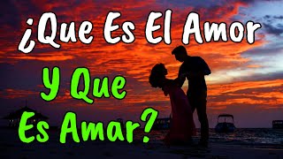 ¿Que Es El Amor y Que Es Amar ¦ Amar Es vivir Vivir Es Amar ¦ Reflexión Amor [upl. by Chuch599]