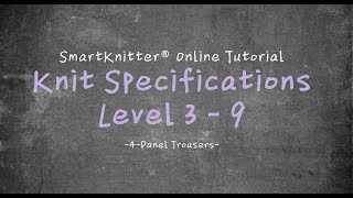 SmartKnitter  Knit Specifications Level 3  Class 09 4Panel Trousers [upl. by Lynad853]