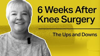 6 Weeks After Knee Surgery The Ups and Downs [upl. by Akinimod532]